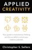 Applied Creativity: Your guide to revolutionary thinking and the six skills to unlock your creative potential.