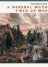 A GENERAL MUCH TIRED OF WAR