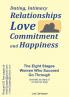 Dating Intimacy Relationships Love Commitment and Happiness: The Eight Stages Women Who Succeed Go Through (and why so many of us lose our way)