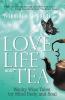 Love Life and Tea: Wacky Wise Tales for Mind Body and Soul