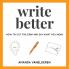 Write Better: How To Cut The Crap And Say What You Mean: 1