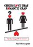 Chicks Love That Romantic Crap: A Step by Step Guide To Romance