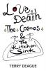 Love Death the Cosmos and the Kitchen Sink