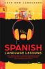 Spanish Language Lessons: Level 1 Beginners Guide To Learning And Speaking The Spanish Language (1000 Most Popular Words Basic Conversation Spain Travel Guide & Short Stories)