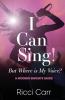 I Can Sing But Where is My Voice?: A Modern Singer's Guide