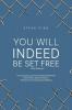 You Will Indeed Be Set Free