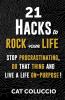 21 Hacks to Rock Your Life: Stop Procrastination Do That Thing and Live a Life ON Purpose!