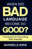 When Did Bad Language Become So Good?: 7 Formulas for overcoming bad language