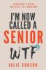 I'm Now Called a Senior Wtf: Moving from Retire to Inspire