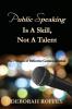 Public Speaking Is A Skill Not A Talent