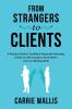 From Strangers to Clients: A practical Guide to Confident Respectful Marketing Giving You the Courage to Enrol Clients You Love Working With