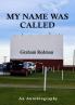 My Name Was Called: An Autobiography