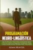 Programación Neuro-Lingüística: Leer A Las Personas Y Pensar Positiva Y Exitosamente Usando La Pnl Para Acabar Con La Negatividad, Procrastinación, ... Positiva, Productividad) (Spanish Edition)