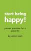Start Being Happy: Proven Practices for a Joyful Life