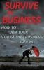 Survive in Business: How to Turn Your Struggling Business Around