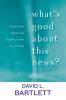 What's Good about This News?: Preaching from the Gospels and Galatians (The Lyman Beecher Lectures)