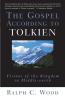 The Gospel According to Tolkien: Visions of the Kingdom in Middle-earth