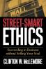 Street-Smart Ethics: Succeeding in Business without Selling Your Soul