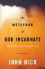The Metaphor of God Incarnate: Christology in a Pluralistic Age