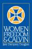 Women Freedom and Calvin: The 1983 Annie Kinkead Warfield Lectures (Annie Kinkead Warfield Lectures 1983.)