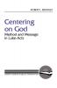 Centering on God: Method and Message in Luke-Acts (Literary Currents in Biblical Interpretation)