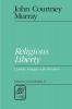 Religious Liberty: Catholic Struggles with Pluralism (Library of Theological Ethics)