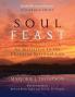 Soul Feast Newly Revised Edition-Enlarged: An Invitation to the Christian Spiritual Life