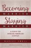 Becoming Married Staying Married: A Guide for African American Couples