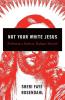 Not Your White Jesus: Following a Radical Refugee Messiah