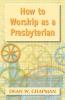 How to Worship as a Presbyterian