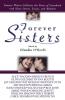 Forever Sisters: Famous Writers Celebrate the Power of Sisterhood with Short Stories Essays and Memoirs