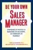 Be Your Own Sales Manager: Strategies And Tactics For Managing Your Accounts Your Territory And Yourself