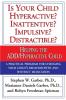 Is Your Child Hyperactive? Inattentive? Impulsive? Distractable?