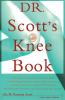Dr. Scott's Knee Book: Symptoms Diagnosis and Treatment of Knee Problems Including Torn Cartilage Ligament Damage Arthritis Tendinitis Arthroscopic Surgery and Total Knee Replacement