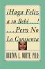 Haga Feliz a su Bebe...Pero No Lo Consienta (Raising a Happy Unspoiled Child): Raising a Happy Unspoiled Child