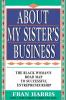 About My Sister's Business: The Black Woman's Road Map To Successful Entrepreneurship
