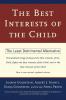 The Best Interests of the Child: The Least Detrimental Alternative
