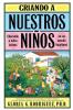 Criando a Nuestros Ninos (Raising Nuestros Ninos): Educando a Ninos Latinos en un Mundo Bicultural (Bringing Up Latino Children in a Bicultural World)