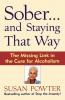 Sober...and Staying That Way: The Missing Link in The Cure for Alcoholism