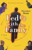 Fed Up with the Fanny: A Novel