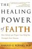 The Healing Power of Faith: How Belief and Prayer Can Help You Triumph Over Disease