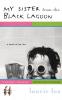 My Sister from the Black Lagoon: A Novel of My Life