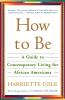 How to Be: A Guide to Contemporary Living for African Americans