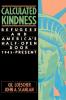 Calculated Kindness: Refugees and America's Half-Open Door 1945 to the Present