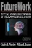 Futurework: Putting Knowledge To Work In the Knowledge Industry