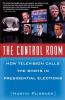 The Control Room: How Television Calls the Shots in Presidential Elections
