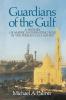 Guardians of the Gulf: A History of America's Expanding Role in the Persion Gulf 1883-1992