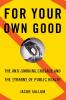 For Your Own Good: The Anti-Smoking Crusade and the Tyranny of Public Health