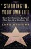 Starring in Your Own Life: Reveal Your Hidden Star Quality and Make Your Life a Blockbuster Hit