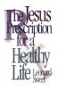 The Jesus Prescription for a Healthy Life